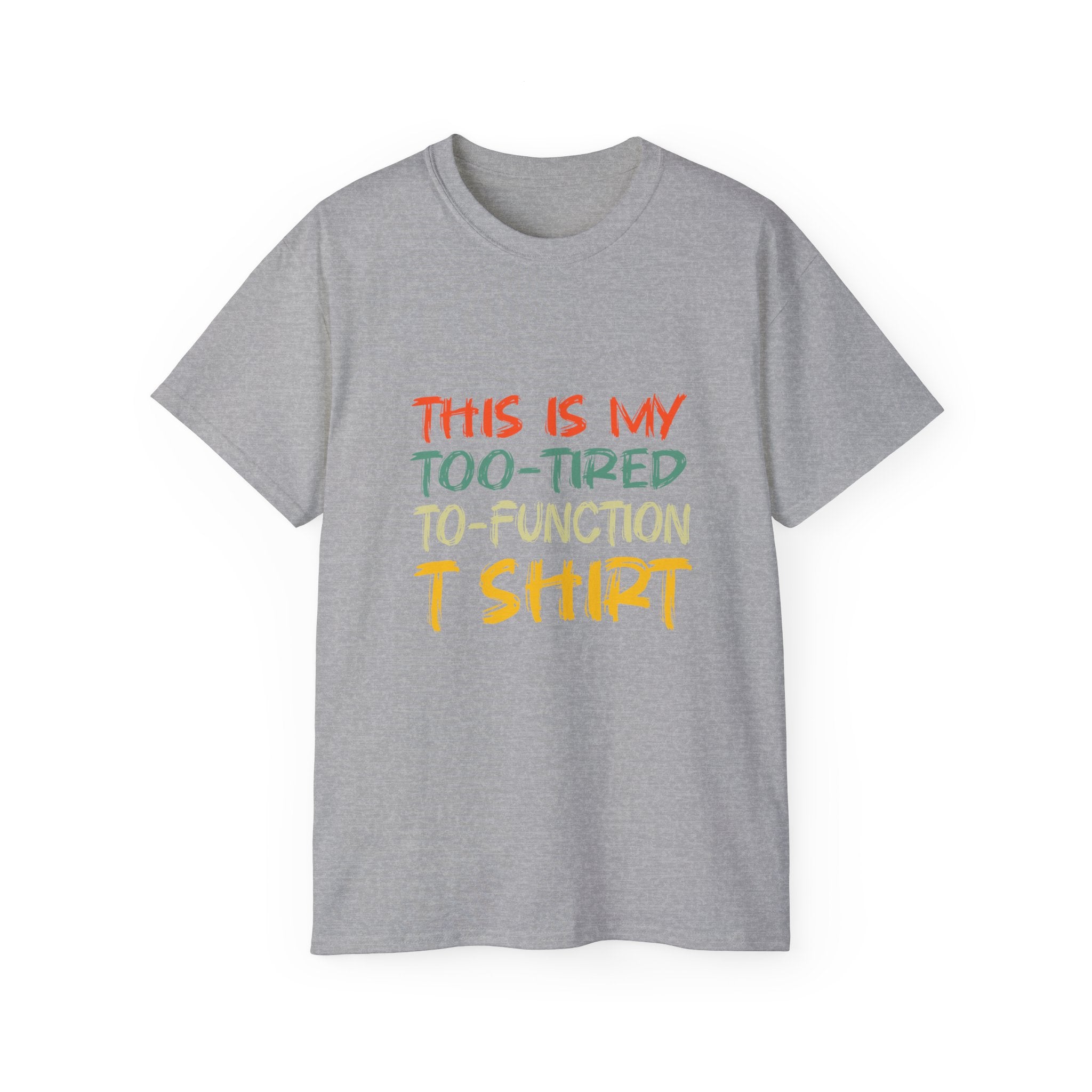 Too-Tired To-Function T-Shirt – Funny Casual Graphic Tee