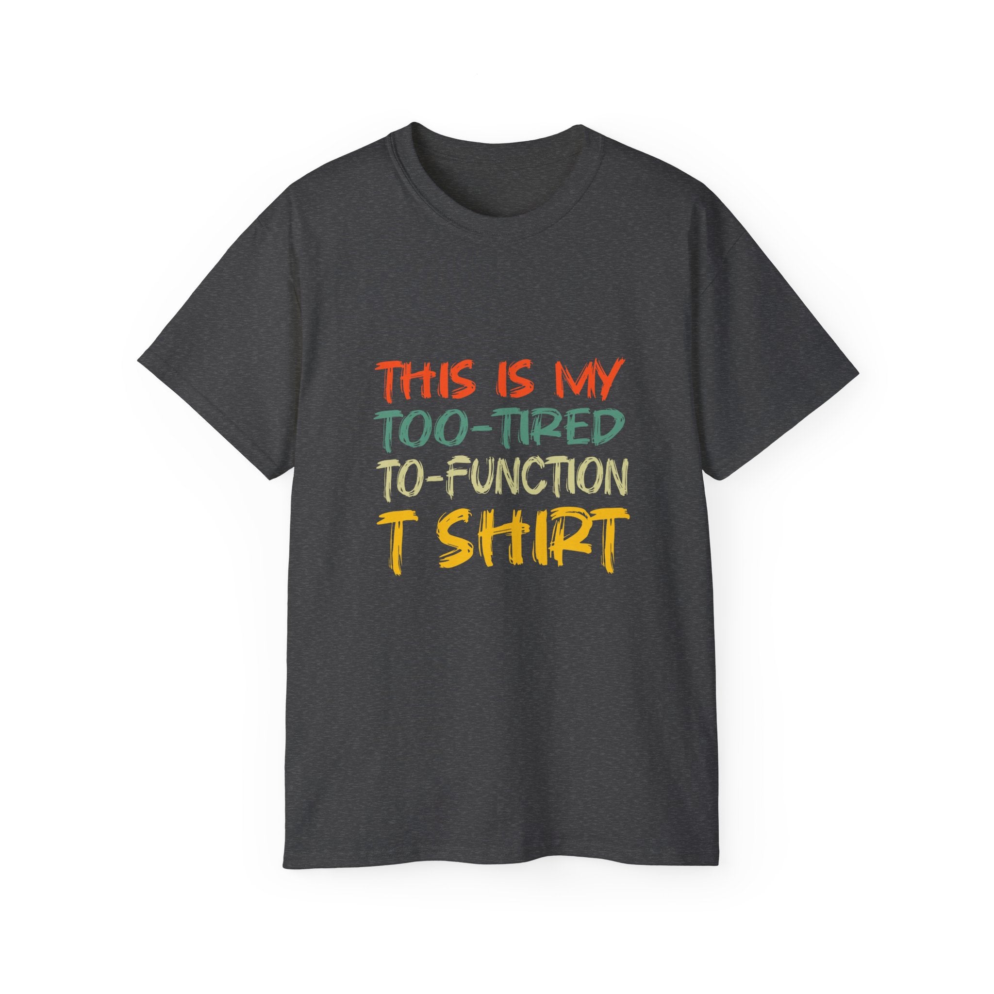 Too-Tired To-Function T-Shirt – Funny Casual Graphic Tee