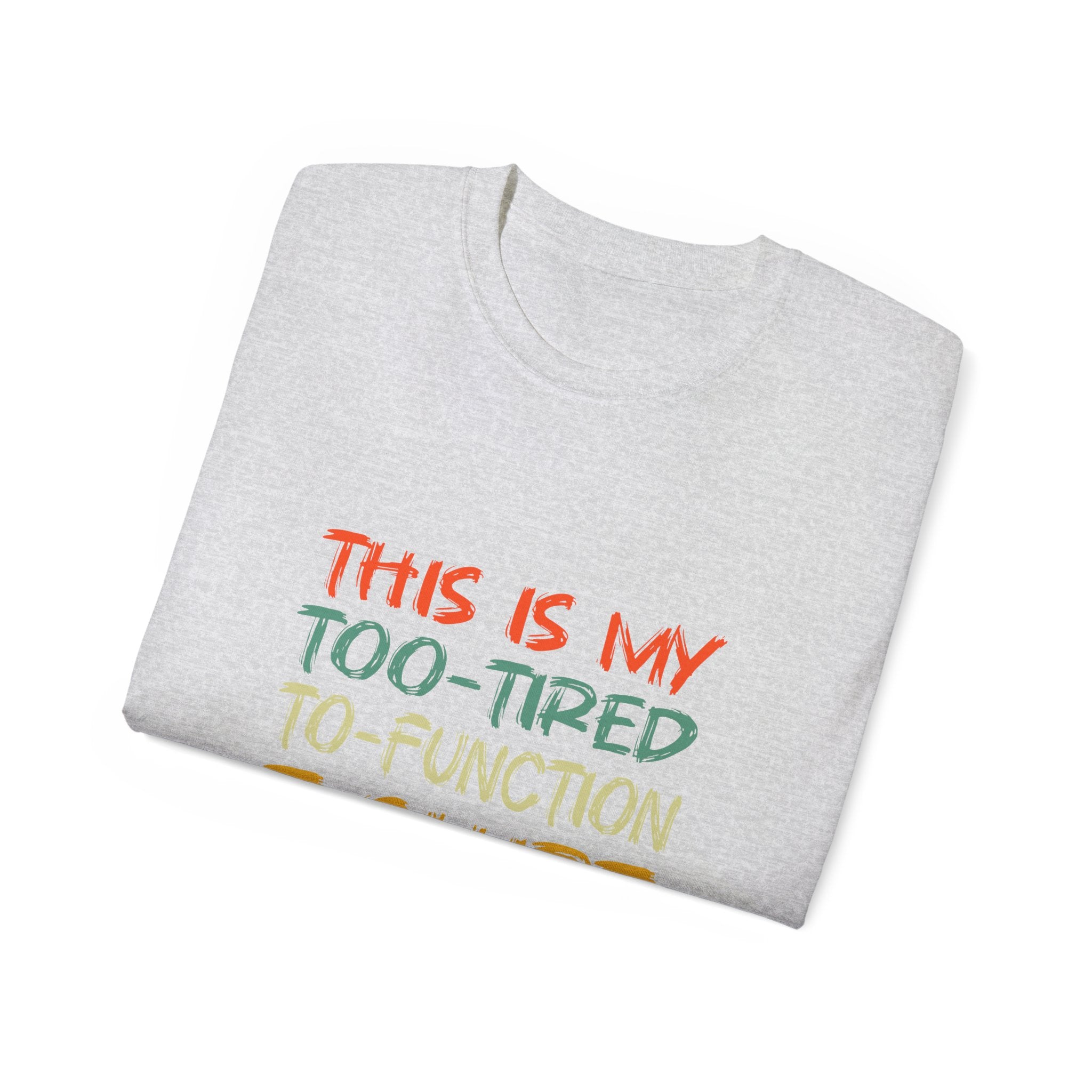 Too-Tired To-Function T-Shirt – Funny Casual Graphic Tee
