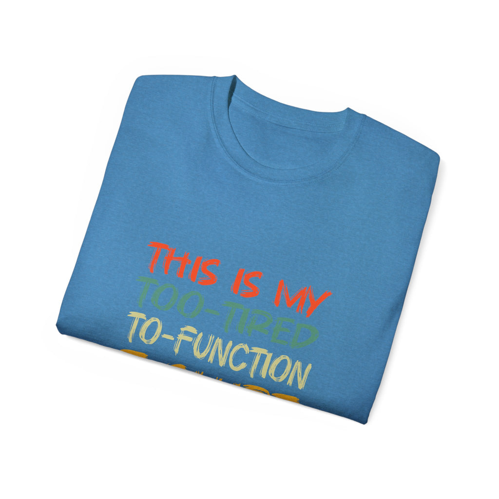 Too-Tired To-Function T-Shirt – Funny Casual Graphic Tee