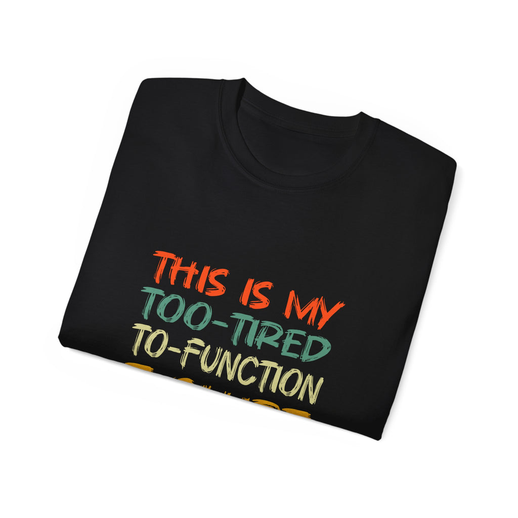 Too-Tired To-Function T-Shirt – Funny Casual Graphic Tee