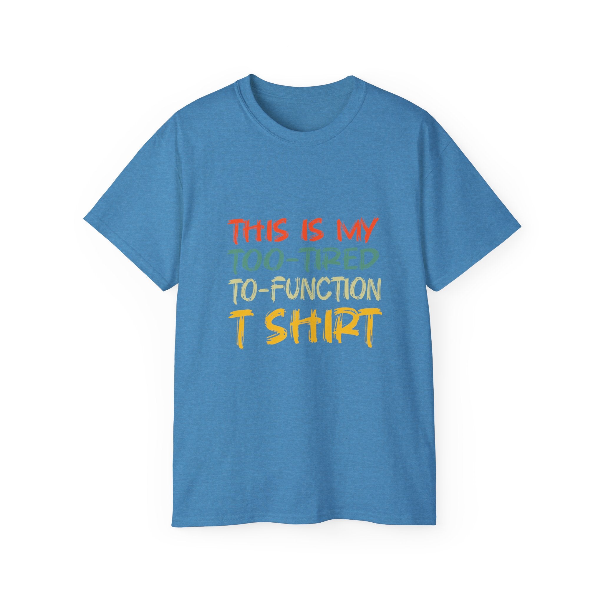 Too-Tired To-Function T-Shirt – Funny Casual Graphic Tee