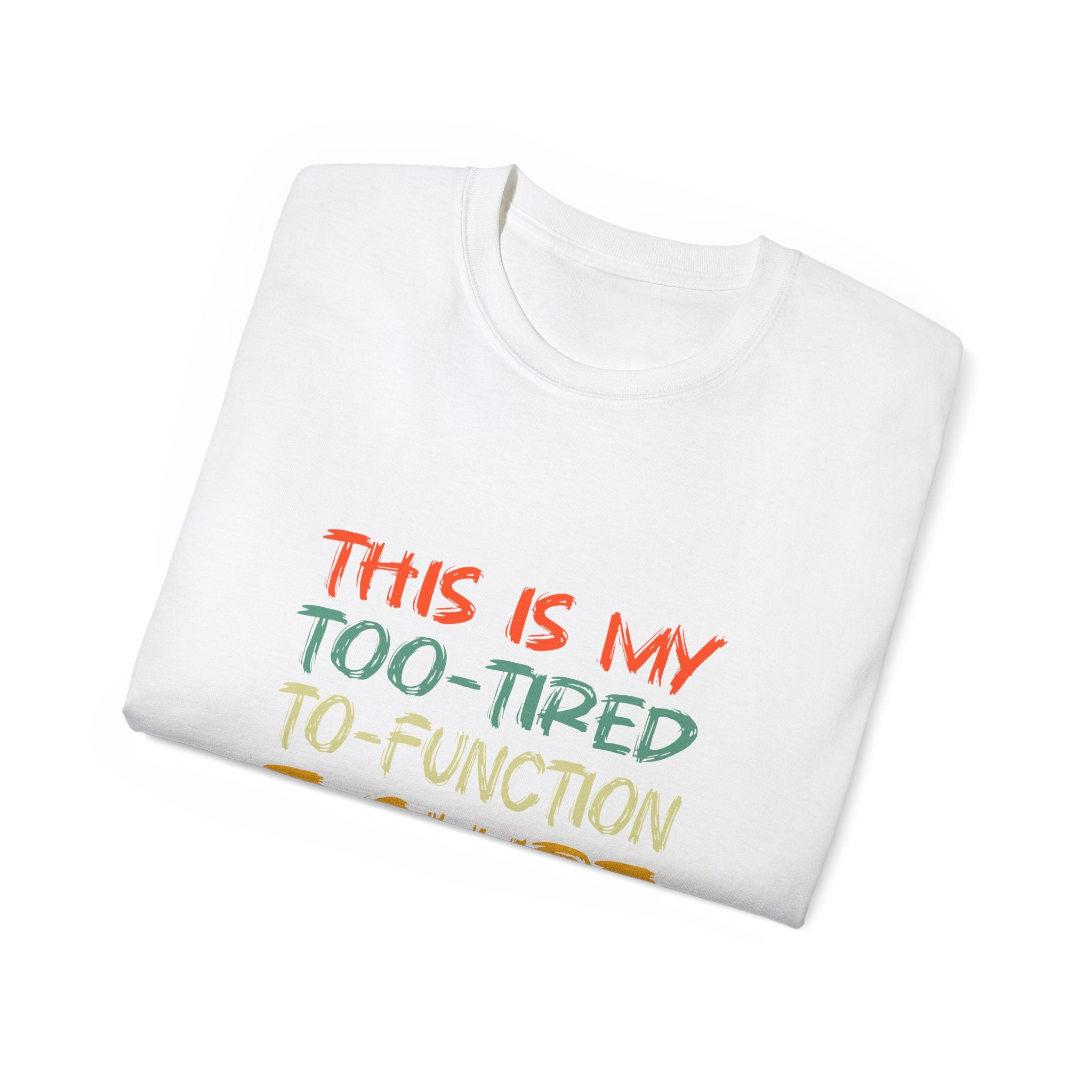 Too-Tired To-Function T-Shirt – Funny Casual Graphic Tee