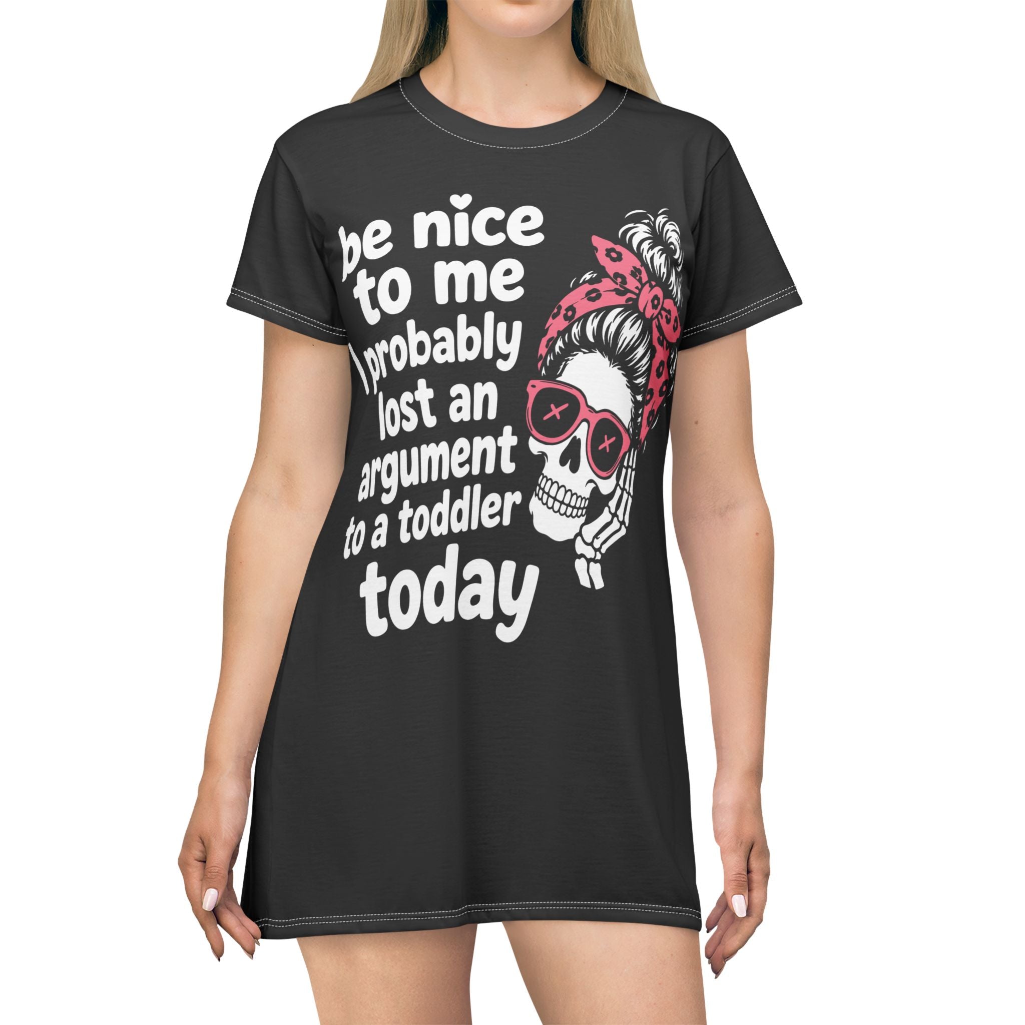 Be Nice To Me I Probably Lost An Argument To A Toddler T-Shirt Dress