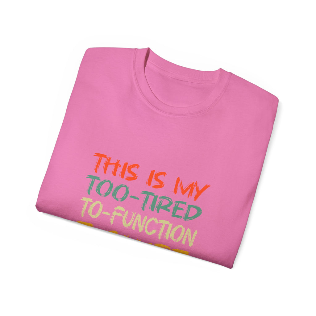 Too-Tired To-Function T-Shirt – Funny Casual Graphic Tee