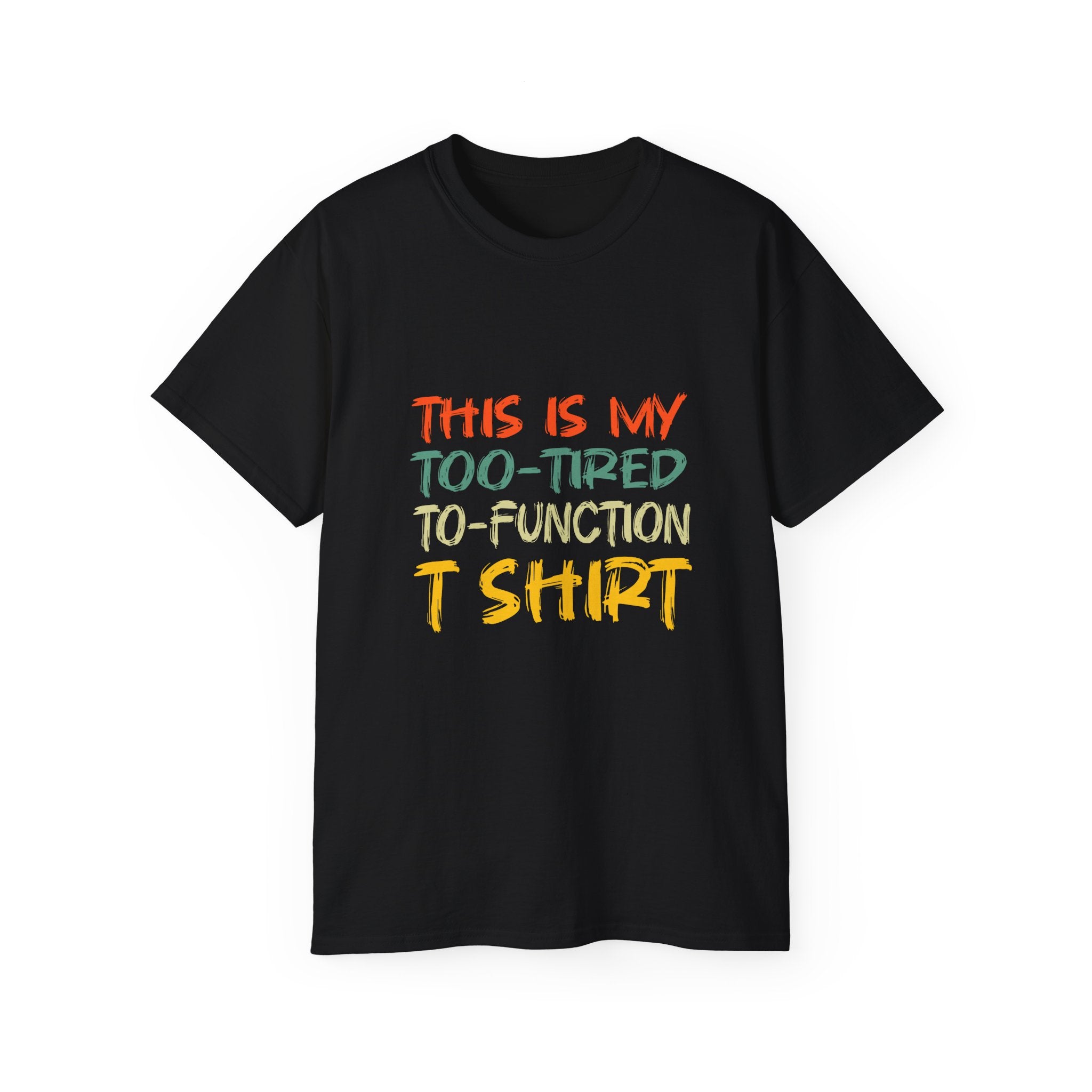 Too-Tired To-Function T-Shirt – Funny Casual Graphic Tee