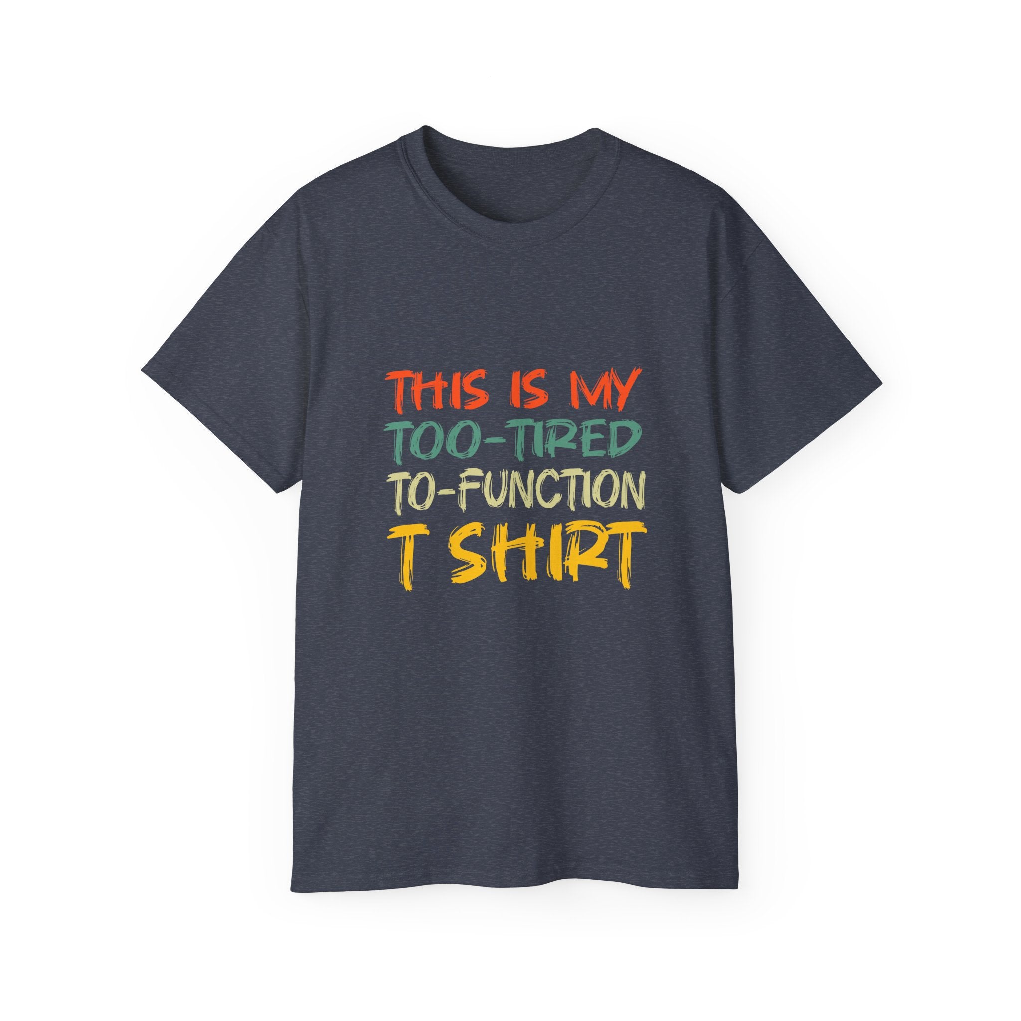 Too-Tired To-Function T-Shirt – Funny Casual Graphic Tee