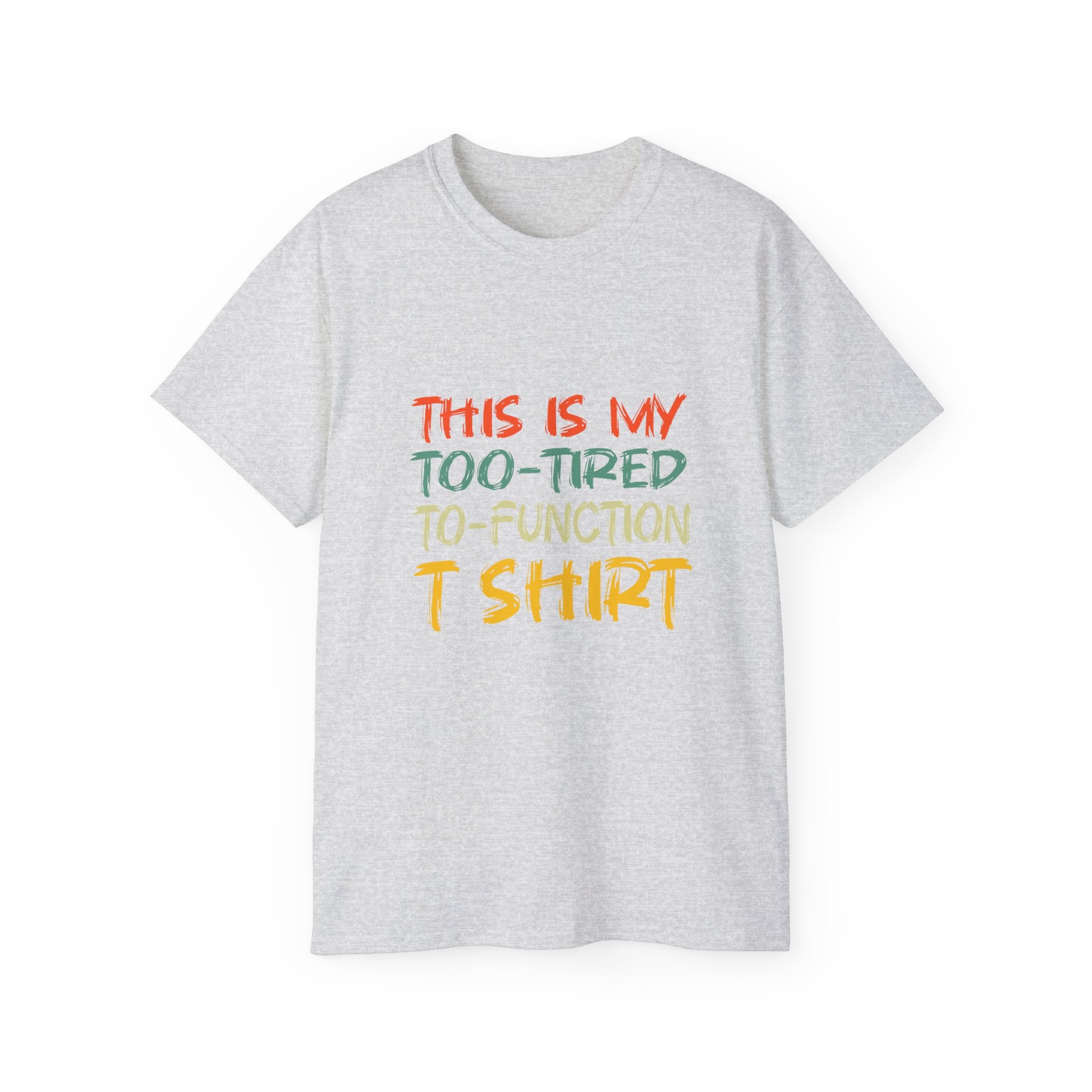 Too-Tired To-Function T-Shirt – Funny Casual Graphic Tee