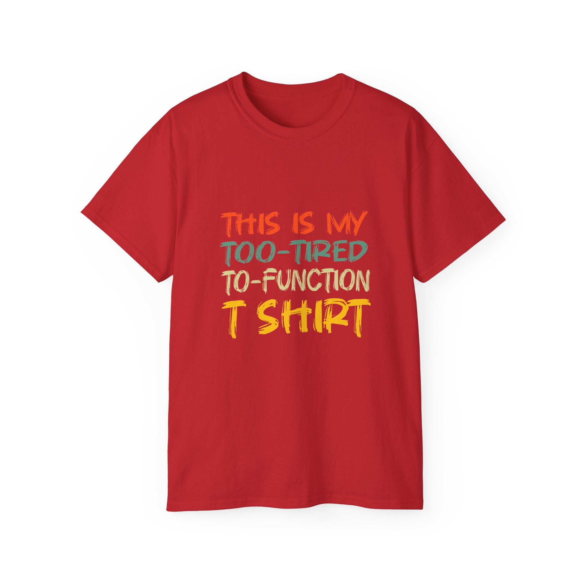 Too-Tired To-Function T-Shirt – Funny Casual Graphic Tee