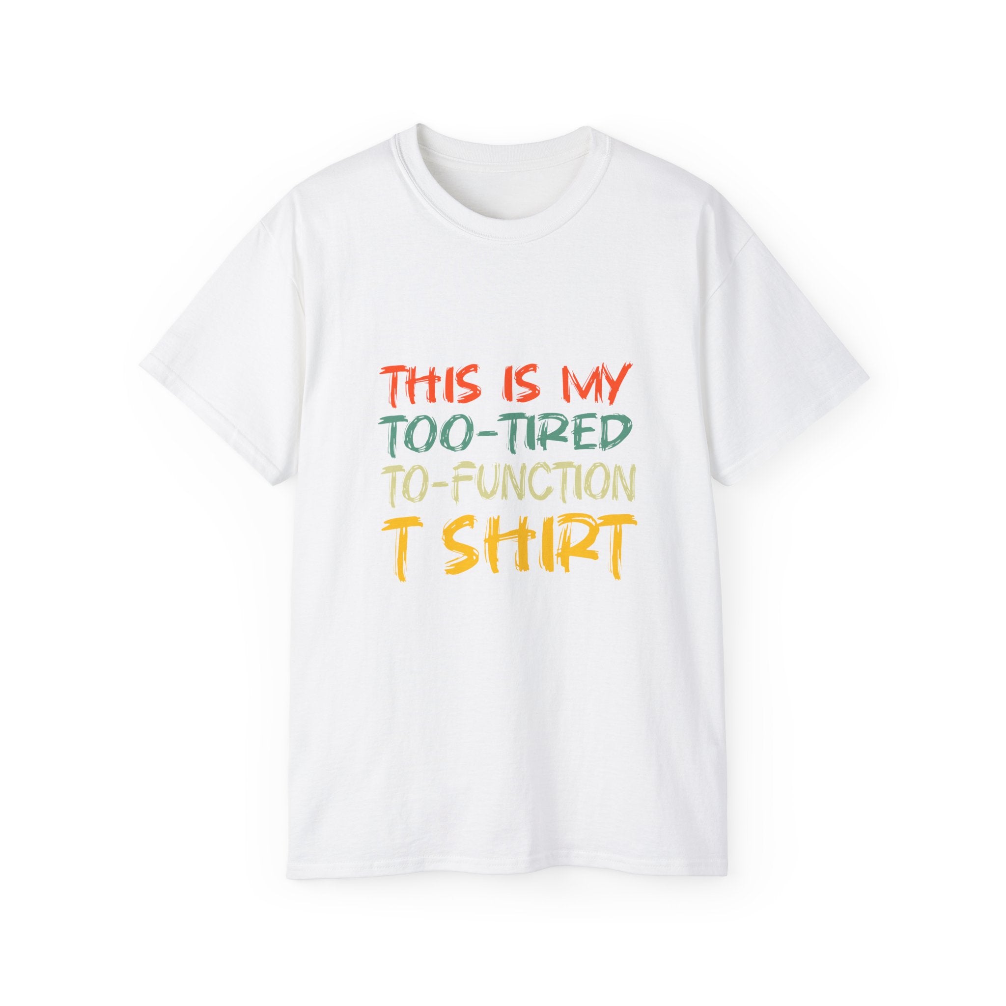 Too-Tired To-Function T-Shirt – Funny Casual Graphic Tee